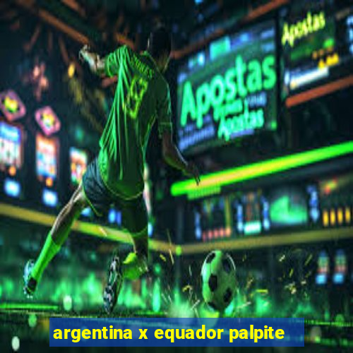 argentina x equador palpite