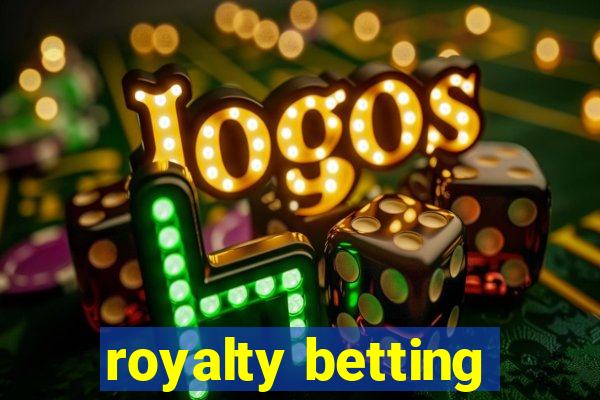 royalty betting