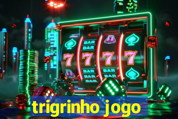 trigrinho jogo