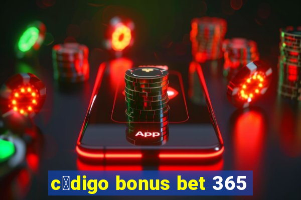 c贸digo bonus bet 365