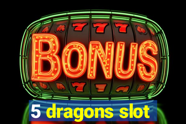 5 dragons slot