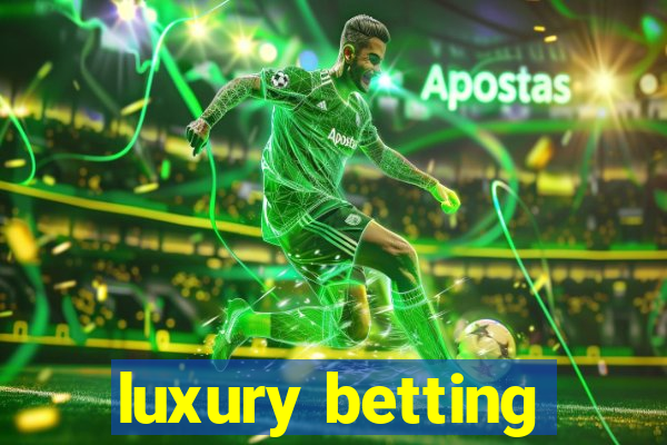 luxury betting