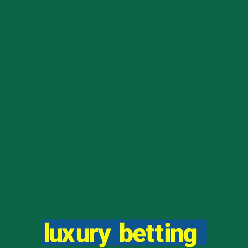 luxury betting