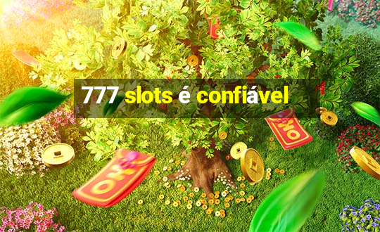 777 slots é confiável