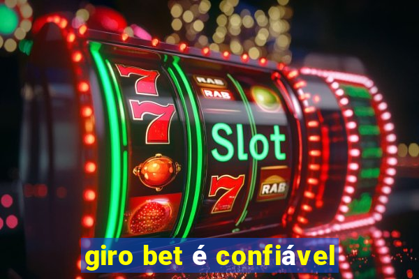 giro bet é confiável