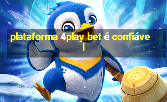 plataforma 4play bet é confiável