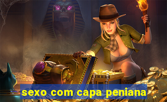 sexo com capa peniana