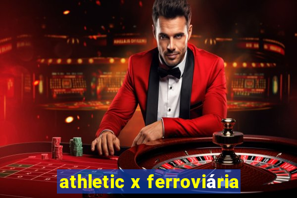 athletic x ferroviária