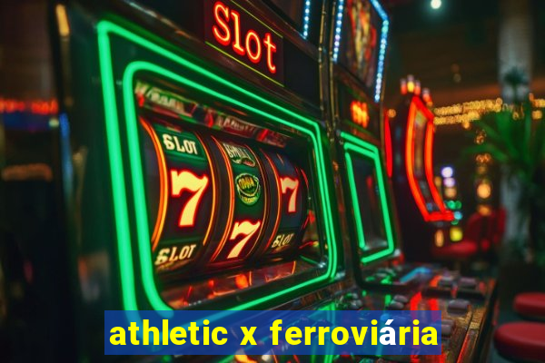 athletic x ferroviária