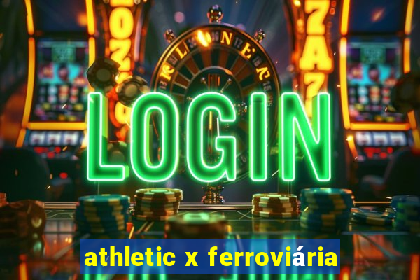 athletic x ferroviária