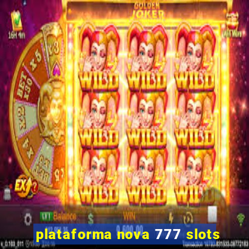 plataforma nova 777 slots