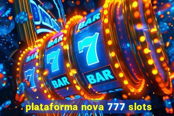 plataforma nova 777 slots