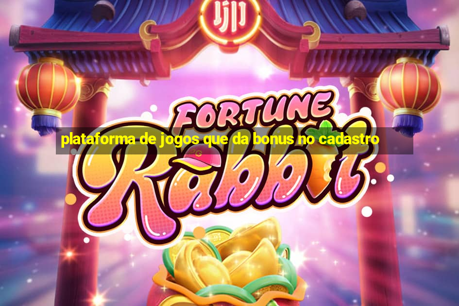 plataforma de jogos que da bonus no cadastro