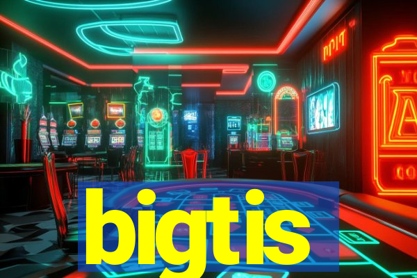 bigtis