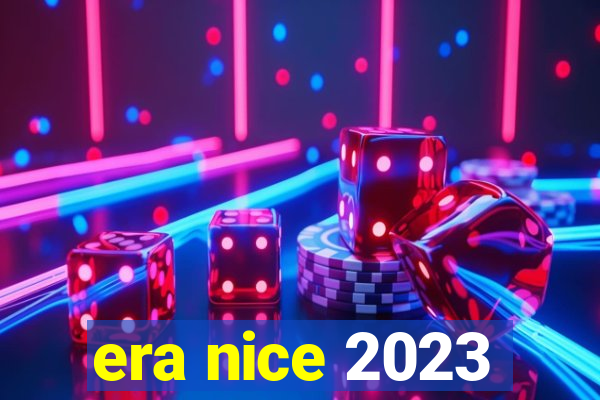 era nice 2023