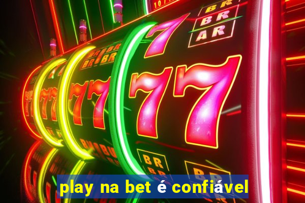 play na bet é confiável