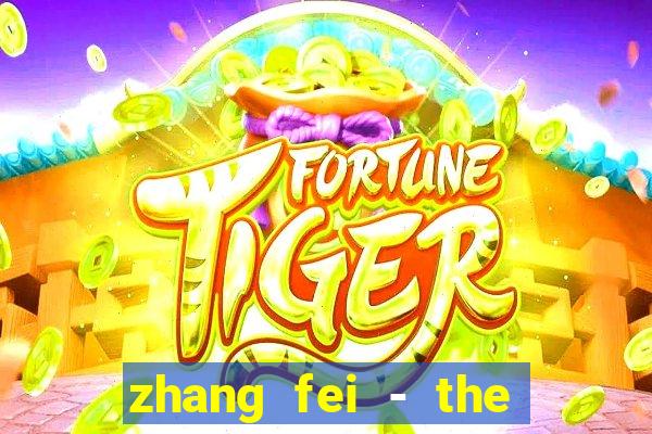 zhang fei - the abandoned son