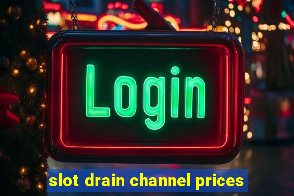 slot drain channel prices