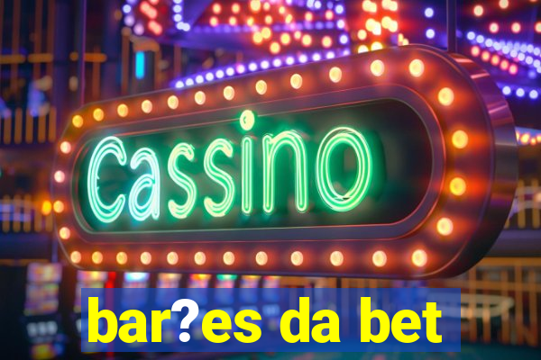 bar?es da bet