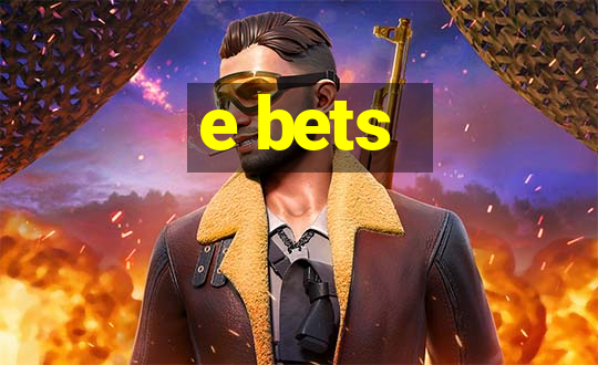 e bets