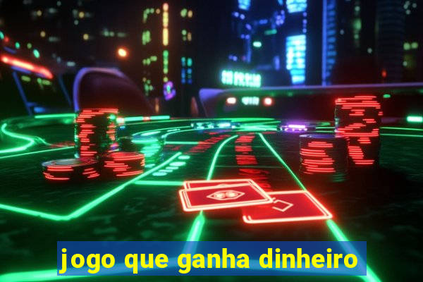 jogo que ganha dinheiro