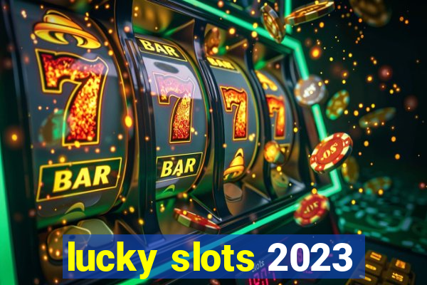 lucky slots 2023