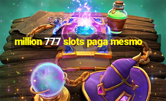 million 777 slots paga mesmo