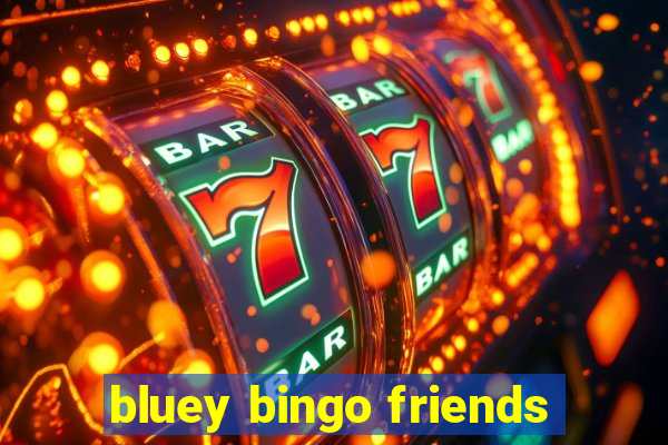 bluey bingo friends