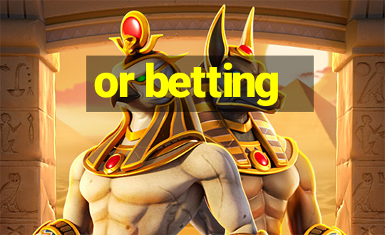 or betting