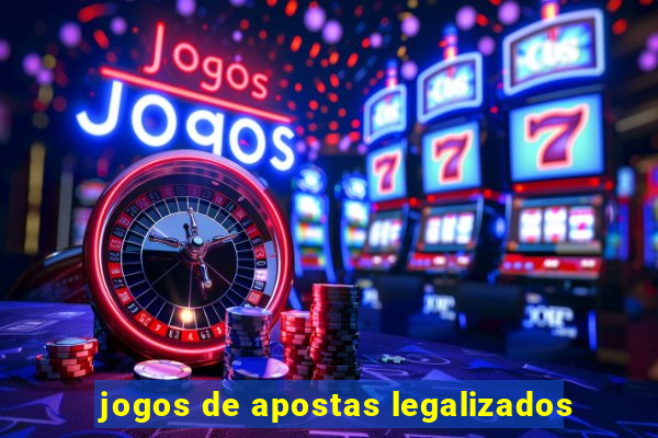 jogos de apostas legalizados