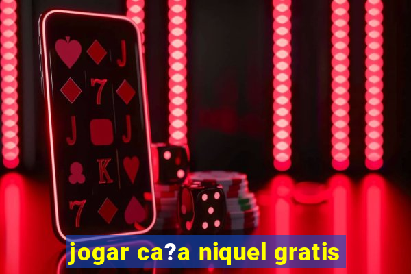 jogar ca?a niquel gratis