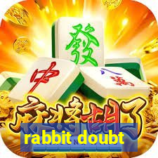 rabbit doubt