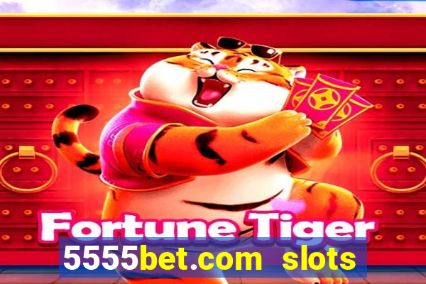 5555bet.com slots marca forte