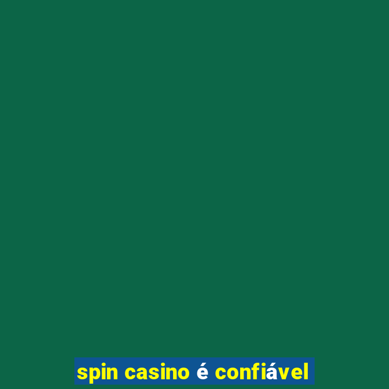 spin casino é confiável