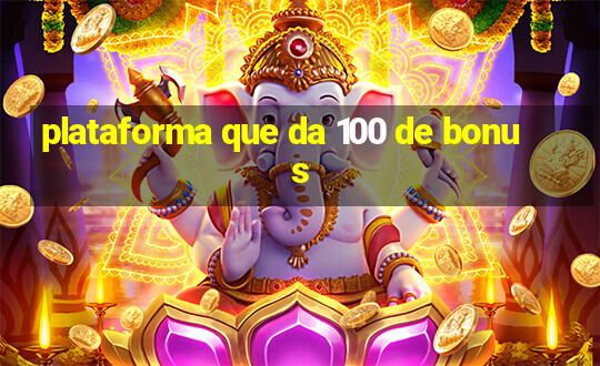 plataforma que da 100 de bonus