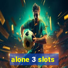 alone 3 slots