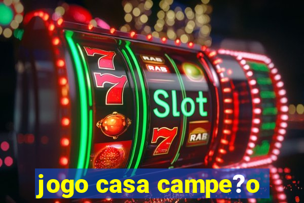 jogo casa campe?o