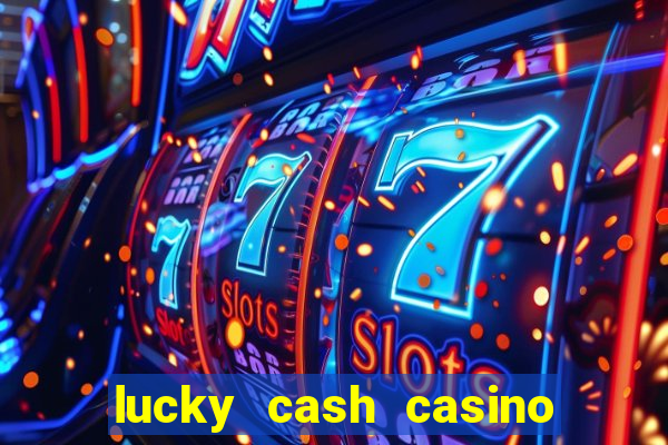 lucky cash casino fernando diego galhardo