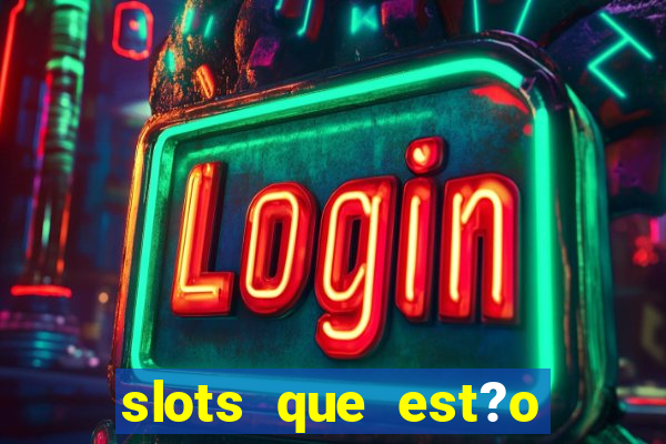 slots que est?o pagando agora