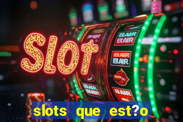 slots que est?o pagando agora