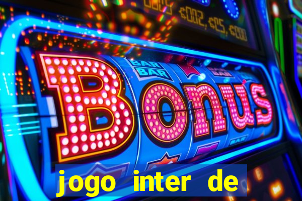 jogo inter de mil?o onde assistir