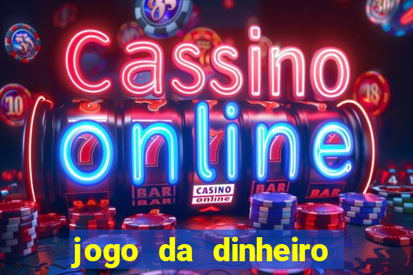 jogo da dinheiro no cadastro