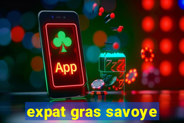 expat gras savoye