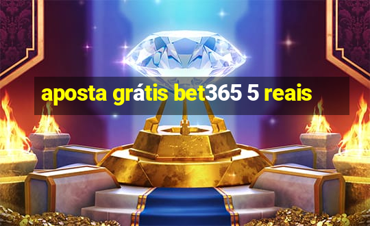 aposta grátis bet365 5 reais