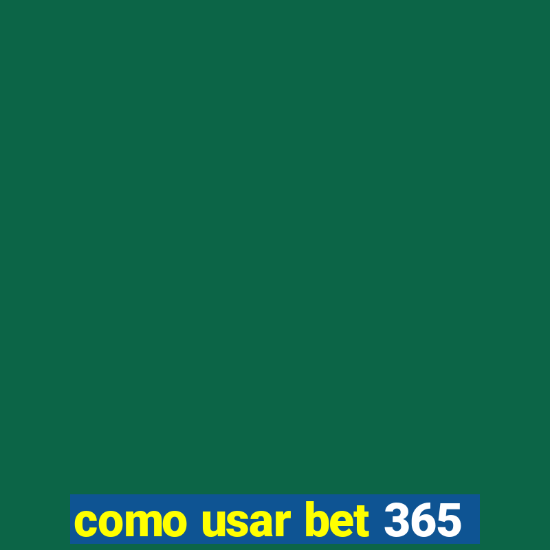 como usar bet 365