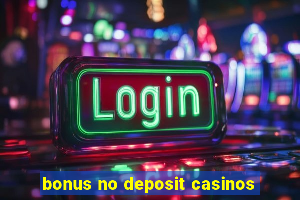 bonus no deposit casinos