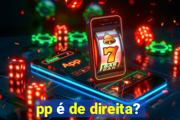 pp é de direita?