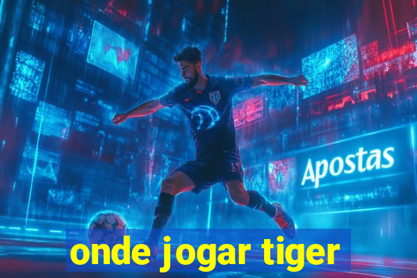 onde jogar tiger