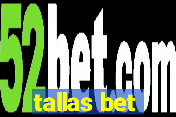 tallas bet