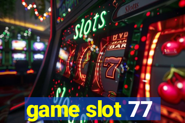 game slot 77